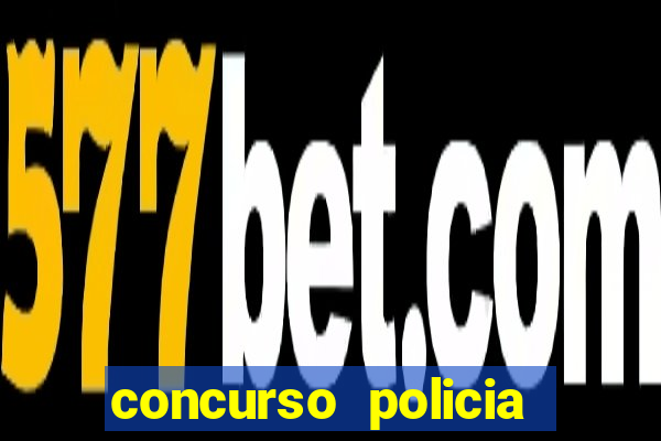 concurso policia civil bahia